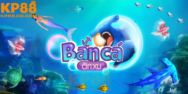 Chơi Bắn Cá Ăn Xu Trực Tuyến Tại KP88